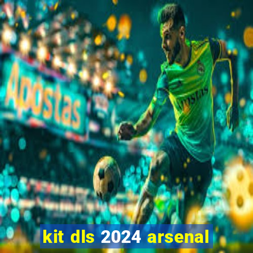kit dls 2024 arsenal